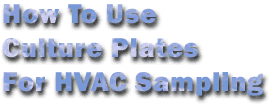 How To Use Culture Plates For HVAC Sampling